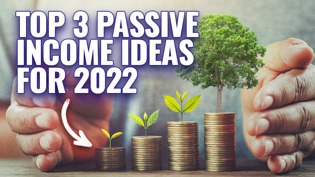 Top 3 passive income ideas for 2022