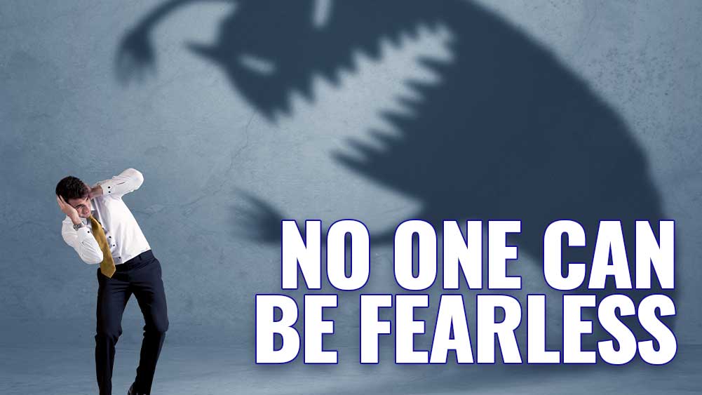 No one can be fearless
